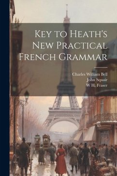 Key to Heath's new Practical French Grammar - Squair, John; Robertson, William; Fraser, W. H.