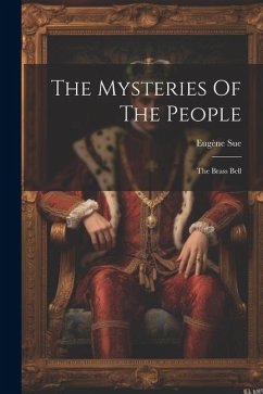 The Mysteries Of The People: The Brass Bell - Sue, Eugène