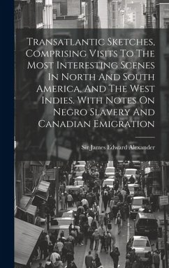 Transatlantic Sketches, Comprising Visits To The Most Interesting Scenes In North And South America, And The West Indies. With Notes On Negro Slavery