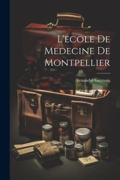 L'ecole De Medecine De Montpellier - Germain, Alexandre