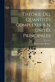 Théorie Des Quantités Complexes À N Unités Principales