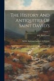 The History And Antiquities Of Saint David's: By Will. Basil Jones And Edw. A. Freeman; Volume 1