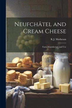 Neufchâtel and Cream Cheese: Farm Manufacture and Use - Matheson, K. J.