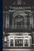 Three Modern Plays From the French: The Prince D'aurec, by Henri Lavedan: The Pardon, by Jules Lemaître, Both Translated by Barrett H. Clark, and the