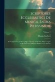 Scriptores Ecclesiastici De Musica, Sacra Potissimum: Ex Variis Italiae, Galliae [et] Germaniae Codicibus Manuscriptis Collecti Et Nunc Primum Publica