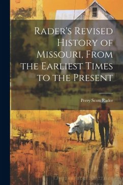 Rader's Revised History of Missouri, From the Earliest Times to the Present