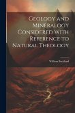 Geology and Mineralogy Considered With Reference to Natural Theology