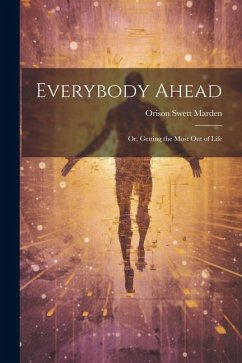 Everybody Ahead: Or, Getting the Most Out of Life - Marden, Orison Swett