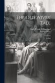 The Old Wives' Tale; a Play