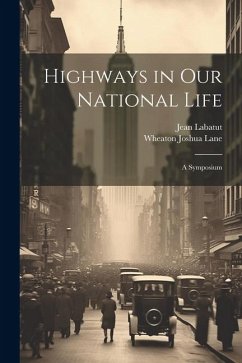 Highways in our National Life; a Symposium - Labatut, Jean; Lane, Wheaton Joshua