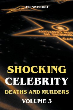 Shocking Celebrity Deaths and Murders Volume 3 - Frost, Dylan