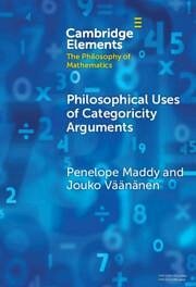 Philosophical Uses of Categoricity Arguments - Maddy, Penelope (University of California, Irvine); Vaananen, Jouko (University of Hesinki)