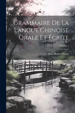 Grammaire De La Langue Chinoise Orale Et Écrite; Volume 1 - Perny, Paul Hubert