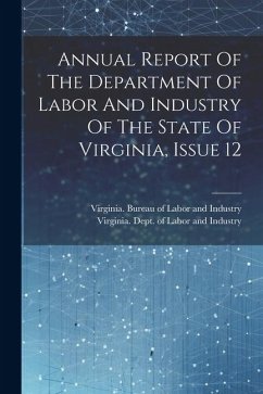 Annual Report Of The Department Of Labor And Industry Of The State Of Virginia, Issue 12