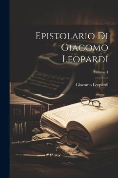 Epistolario Di Giacomo Leopardi; Volume 1 - Leopardi, Giacomo