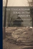 The Educational Ideal in the Ministry: The Lyman Beecher Lectures at Yale University in The Year 1908