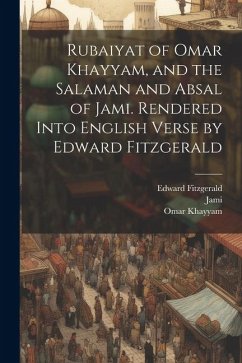 Rubaiyat of Omar Khayyam, and the Salaman and Absal of Jami. Rendered Into English Verse by Edward Fitzgerald - Fitzgerald, Edward; Khayyam, Omar; Jami