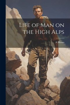 Life of man on the High Alps - Mosso, A.