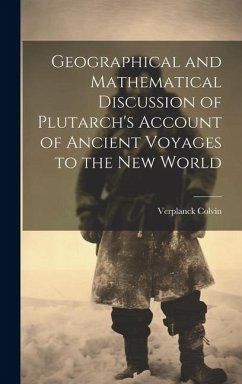 Geographical and Mathematical Discussion of Plutarch's Account of Ancient Voyages to the New World - Colvin, Verplanck