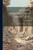 Manuel D'archéologie Américaine: (Amérique Préhistorique--Civilisations Disparues)