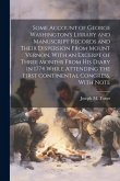 Some Account of George Washington's Library and Manuscript Records and Their Dispersion From Mount Vernon, With an Excerpt of Three Months From his Di
