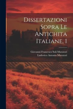 Dissertazioni Sopra Le Antichita Italiane, 1 - Muratori, Ludovico Antonio