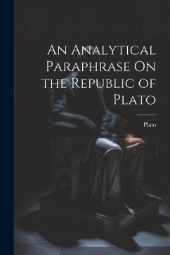 An Analytical Paraphrase On the Republic of Plato - Plato
