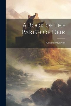 A Book of the Parish of Deir - Lawson, Alexander