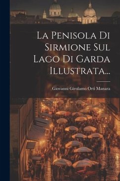 La Penisola Di Sirmione Sul Lago Di Garda Illustrata...