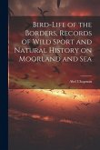 Bird-life of the Borders, Records of Wild Sport and Natural History on Moorland and Sea