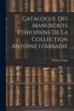 Catalogue des manuscrits éthiopiens de la collection Antoine d'Abbadie - Chaîne, Marius