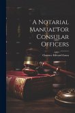 A Notarial Manual for Consular Officers