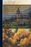 Cartulaire De L'abbaye De Landévenec: Livraiseon. Vita Sancti Winwaloei (Grande Vie Latine De S. Gwennolé). Monasterii Landevenecensis Chartae: Volume