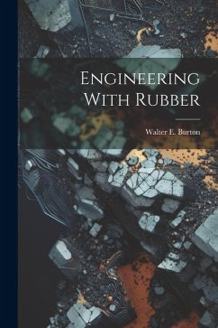 Engineering With Rubber - Burton, Walter E.