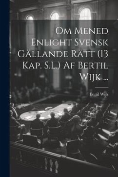 Om Mened Enlight Svensk Gällande Rätt (13 Kap. S.L.) Af Bertil Wijk ... - Wijk, Bertil