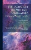 Publications Of The Morrison Observatory, Glasgow, Missouri: No. 1. Containing Description Of The Instruments, And Details Of Determination Of The Geo