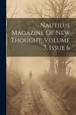 Nautilus Magazine Of New Thought, Volume 7, Issue 6