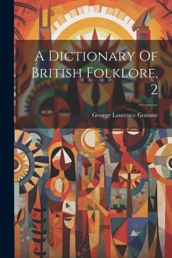 A Dictionary Of British Folklore, 2 - Gomme, George Laurence