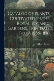 Catalog of Plants Cultivated in the Royal Botanic Gardens, Trinidad, From 1865-1870