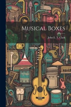 Musical Boxes - Clark, John E. T.