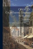 Opere Di Giordano Bruno Nolano: Ora Per La Prima Volta Raccolte E Pubblicate Da Alffo Wagner...