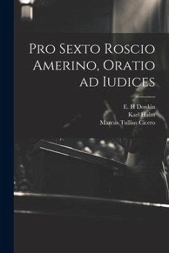Pro Sexto Roscio Amerino, oratio ad iudices - Cicero, Marcus Tullius; Halm, Karl