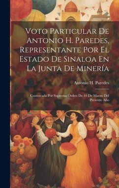 Voto Particular De Antonio H. Paredes, Representante Por El Estado De Sinaloa En La Junta De Minería: Convocada Por Suprema Órden De 16 De Marzo Del P - Paredes, Antonio H.