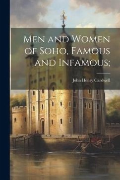 Men and Women of Soho, Famous and Infamous; - Cardwell, John Henry