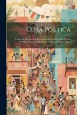 Cuba Poètica: Coleccion Escogida De Las Composiciones En Verso De Los Poetas Cubanos Desde Zequeira Hasta Nuestros Dias...