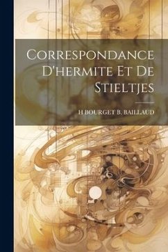 Correspondance D'hermite Et De Stieltjes - B. Baillaud, H. Bourget