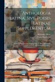 Anthologia Latina, Sive, Poesis Latinae Supplementum: Carmina In Codicibus Scripta. Fasc. 1. Libri Salmasiani Aliorumque Carmina...