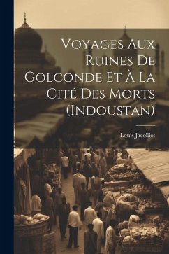 Voyages Aux Ruines De Golconde Et À La Cité Des Morts (Indoustan) - Jacolliot, Louis