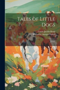 Tales of Little Dogs: Verses - Jacobs-Bond, Carrie; Dodge, Katharine Sturges