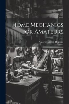 Home Mechanics for Amateurs - Hopkins, George Milton